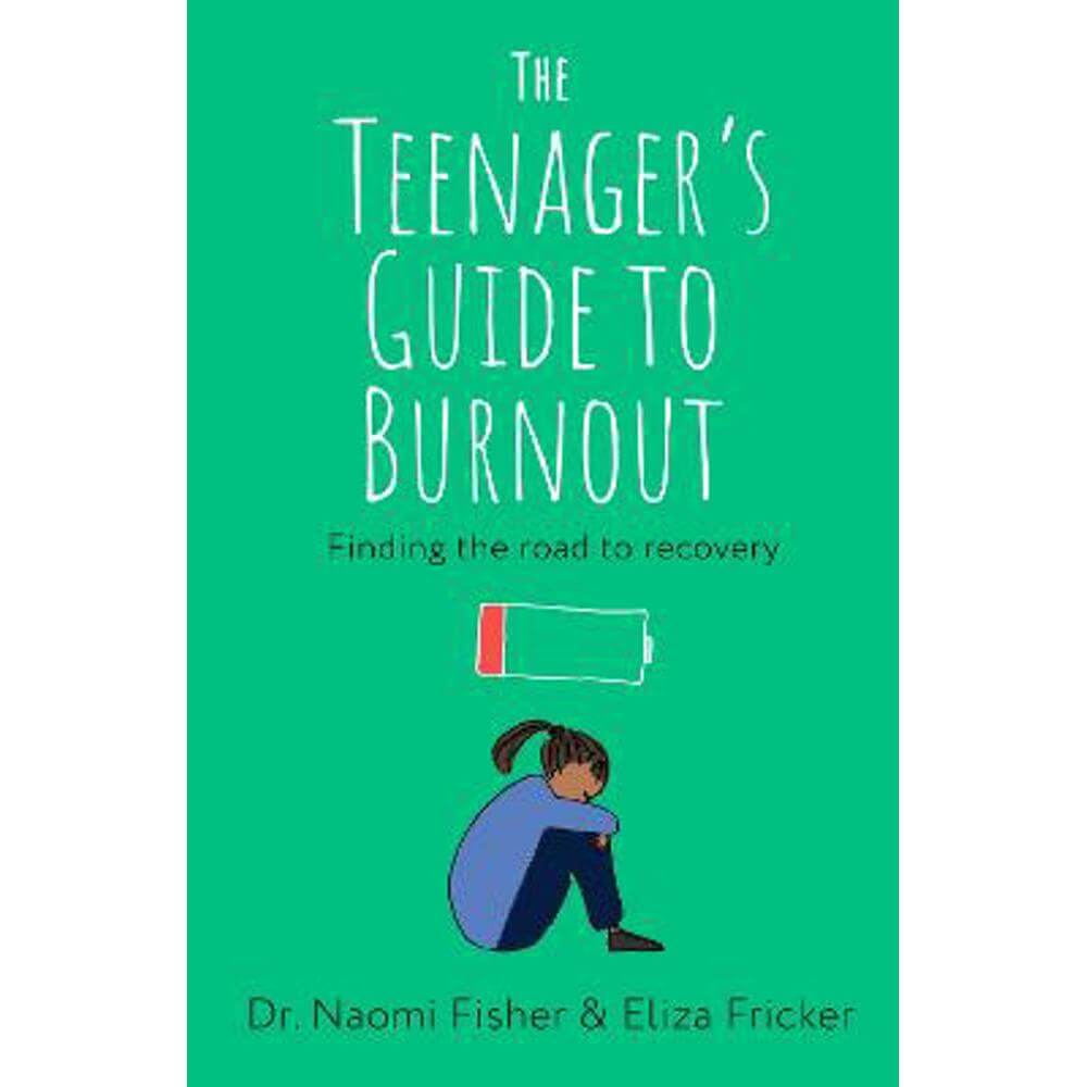 The Teenager's Guide to Burnout: Finding the Road to Recovery (Paperback) - Dr. Naomi Fisher